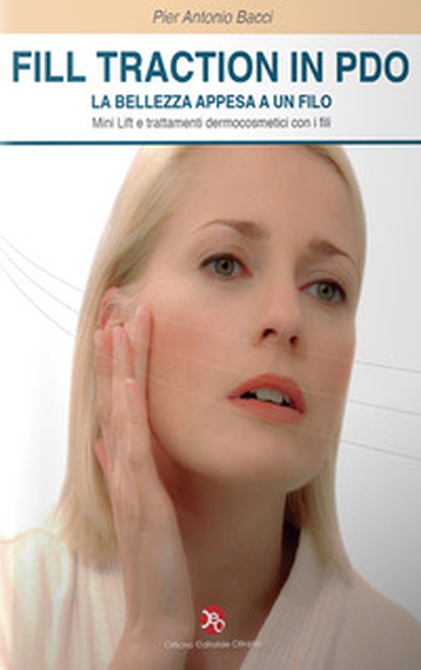 Fill traction in PDO. La bellezza appesa a un filo. Mini Lift e trattamenti dermocosmetici con i fili - Librerie.coop