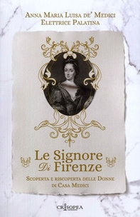 Le signore di Firenze. Scoperta e riscoperta delle donne di casa Medici - Librerie.coop Le signore di Firenze. Scoperta e riscoperta delle donne di casa Medici - Librerie.coop