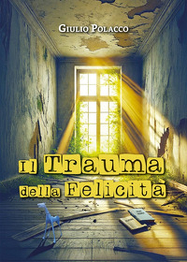 Il trauma della felicità - Librerie.coop Il trauma della felicità - Librerie.coop