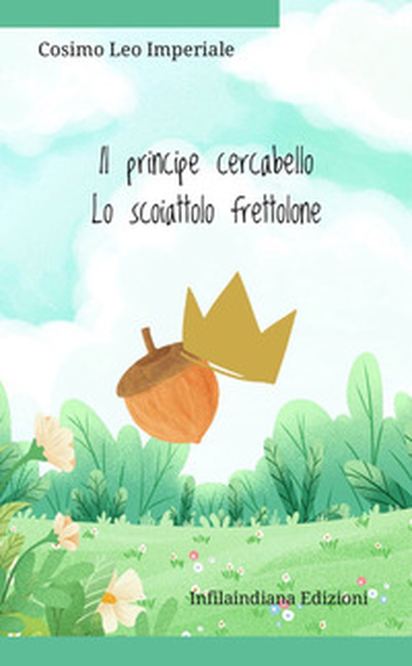 Il principe cercabello-Lo scoiattolo frettolone - Librerie.coop Il principe cercabello-Lo scoiattolo frettolone - Librerie.coop