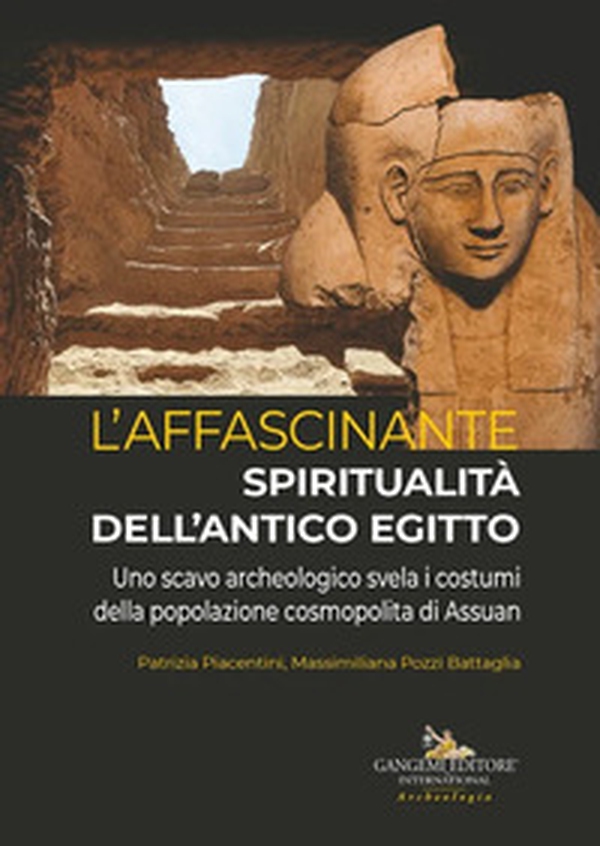 L'affascinante spiritualità dell'antico Egitto. Uno scavo archeologico svela i costumi della popolazione cosmopolita di Assuan - Librerie.coop