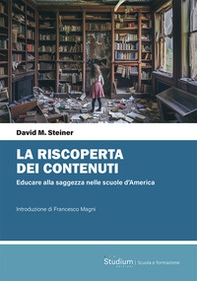La riscoperta dei contenuti. Educare alla saggezza nelle scuole d'America - Librerie.coop