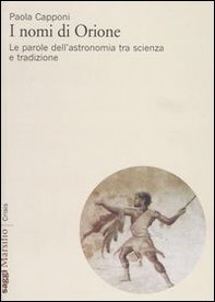 I nomi di Orione. Le parole dell'astronomia tra scienza e tradizione - Librerie.coop