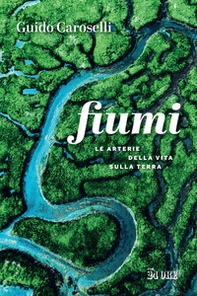 Fiumi. Le arterie della vita sulla Terra - Librerie.coop Fiumi. Le arterie della vita sulla Terra - Librerie.coop