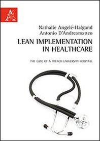 Lean implementation in healthcare. The case of a French University Hospital - Librerie.coop
