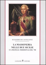 La massoneria nelle due Sicilie. E i «fratelli» meridionali del '700 - Vol. 1 - Librerie.coop