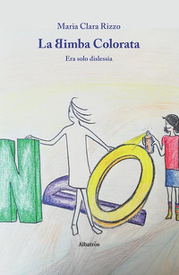 La bimba colorata. Era solo dislessia - Librerie.coop La bimba colorata. Era solo dislessia - Librerie.coop