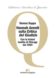 Hannah Arendt sulla «Critica del Giudizio». Con le lezioni inedite di Chicago del 1964 - Librerie.coop Hannah Arendt sulla «Critica del Giudizio». Con le lezioni inedite di Chicago del 1964 - Librerie.coop