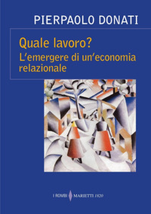 Quale lavoro? L'emergere di un'economia relazionale - Librerie.coop Quale lavoro? L'emergere di un'economia relazionale - Librerie.coop