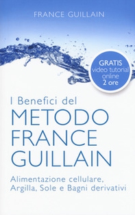 I benefici del metodo France Guillain. Alimentazione cellulare, argilla, sole e bagni derivativi - Librerie.coop I benefici del metodo France Guillain. Alimentazione cellulare, argilla, sole e bagni derivativi - Librerie.coop