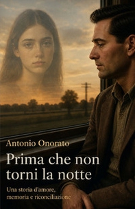Prima che non torni la notte. Una storia d'amore, di memoria e di riconciliazione - Librerie.coop