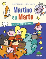 Martino su Marte. Da grande farò l'astronauta - Librerie.coop