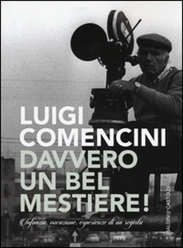 Davvero un bel mestiere! Infanzia, vocazione, esperienze di un regista - Librerie.coop Davvero un bel mestiere! Infanzia, vocazione, esperienze di un regista - Librerie.coop