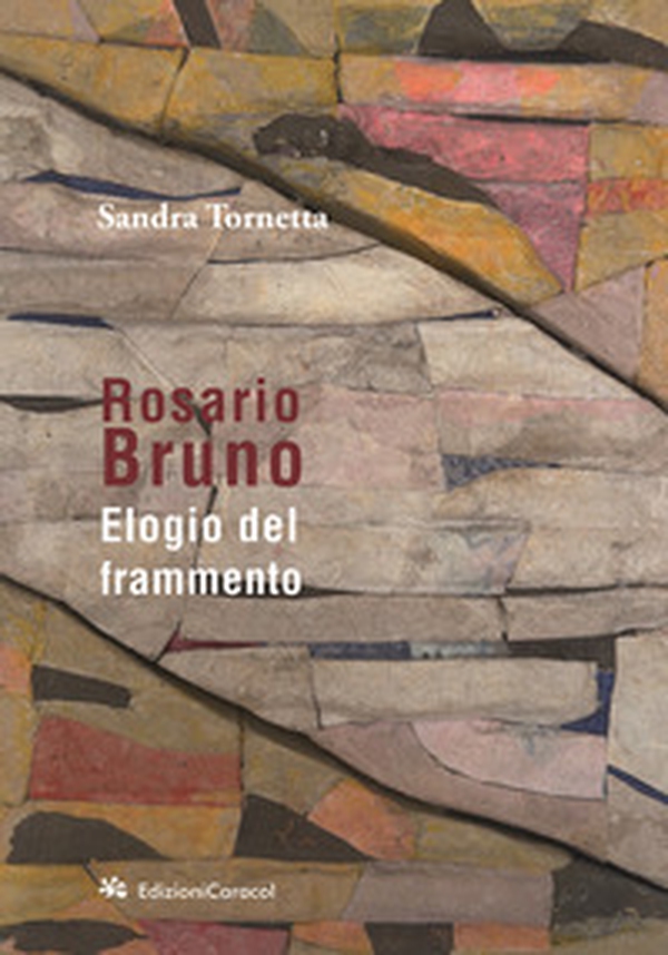 Rosario Bruno. Elogio del frammento - Librerie.coop Rosario Bruno. Elogio del frammento - Librerie.coop