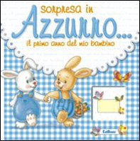 Sorpresa in azzurro... Il primo anno del mio bambino - Librerie.coop Sorpresa in azzurro... Il primo anno del mio bambino - Librerie.coop