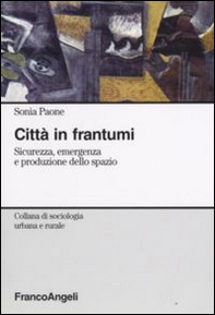 Città in frantumi. Sicurezza, emergenza e produzione dello spazio - Librerie.coop