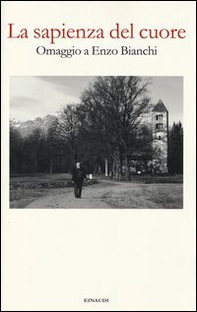 La sapienza del cuore. Omaggio a Enzo Bianchi - Librerie.coop La sapienza del cuore. Omaggio a Enzo Bianchi - Librerie.coop
