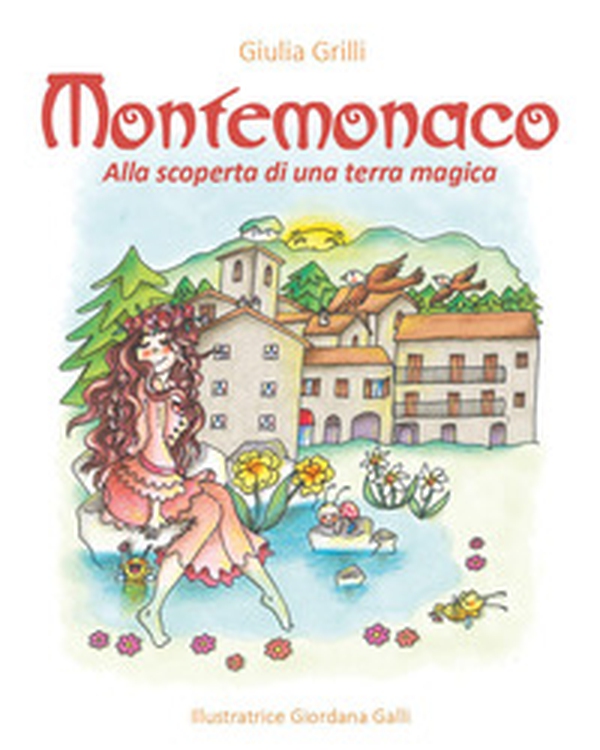 Montemonaco. Alla scoperta di una terra magica - Librerie.coop