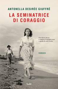 La seminatrice di coraggio - Librerie.coop La seminatrice di coraggio - Librerie.coop