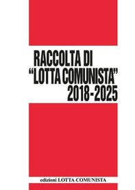 Lotta Comunista. Raccolta 2018-2025 - Librerie.coop