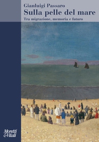 Sulla pelle del mare. Tra migrazione, memoria e futuro - Librerie.coop