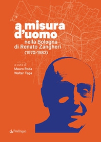 A misura d'uomo. Nella Bologna di Renato Zangheri (1970-1983) - Librerie.coop