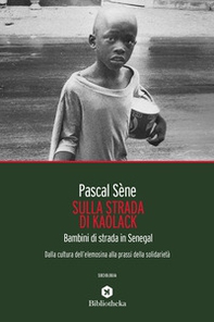 Sulla strada di Kaolack. Bambini di strada in Senegal. Dalla cultura dell'elemosina alla prassi della solidarietà - Librerie.coop