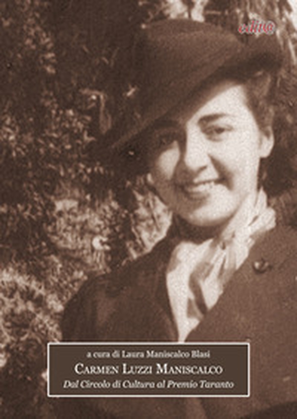 Carmen Luzzi Maniscalco. Dal Circolo di cultura al Premio Taranto - Librerie.coop Carmen Luzzi Maniscalco. Dal Circolo di cultura al Premio Taranto - Librerie.coop