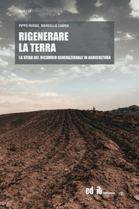 Rigenerare la terra. La sfida del ricambio generazionale in agricoltura - Librerie.coop