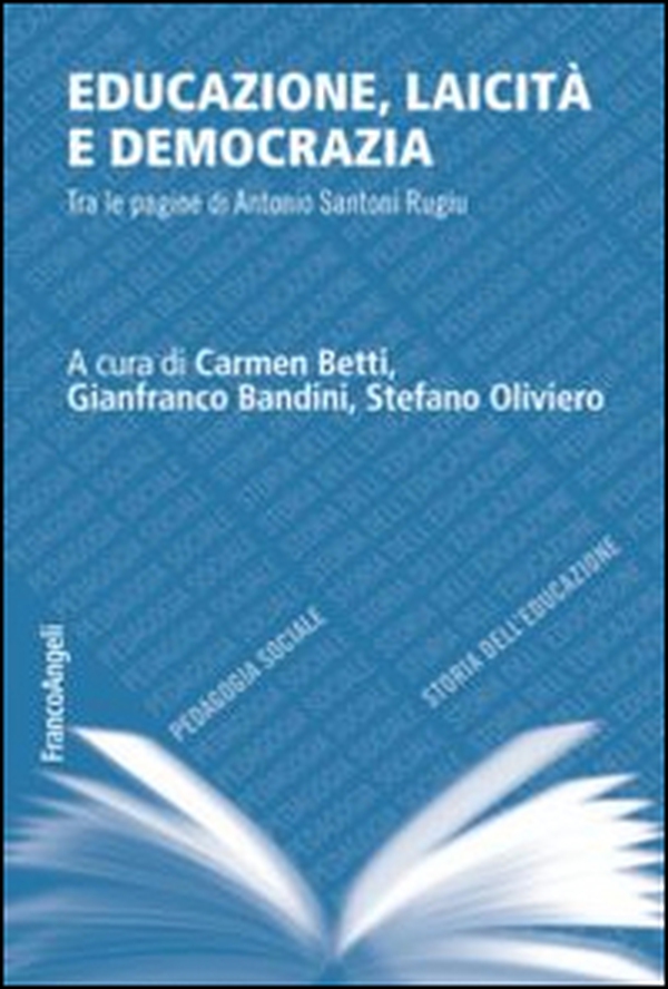 Educazione, laicità e democrazia. Tra le pagine di Antonio Santoni Rugiu - Librerie.coop Educazione, laicità e democrazia. Tra le pagine di Antonio Santoni Rugiu - Librerie.coop