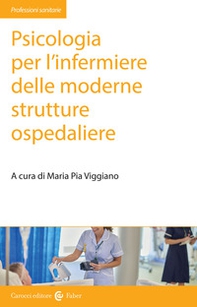 Psicologia per l'infermiere delle moderne strutture ospedaliere - Librerie.coop