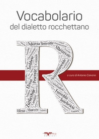 Vocabolario del dialetto rocchettano. Prima edizione del vocabolario di Rocchetta Sant'Antonio - Librerie.coop