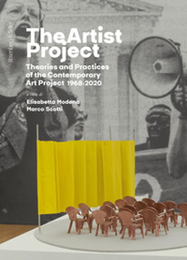 The Artist project. Theories and practices of the contemporary art project 1968-2020. Ediz. italiana - Librerie.coop The Artist project. Theories and practices of the contemporary art project 1968-2020. Ediz. italiana - Librerie.coop