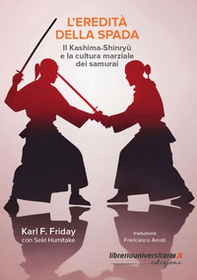 L'eredità della spada. Il Kashima-Shinryu e la cultura marziale dei samurai - Librerie.coop