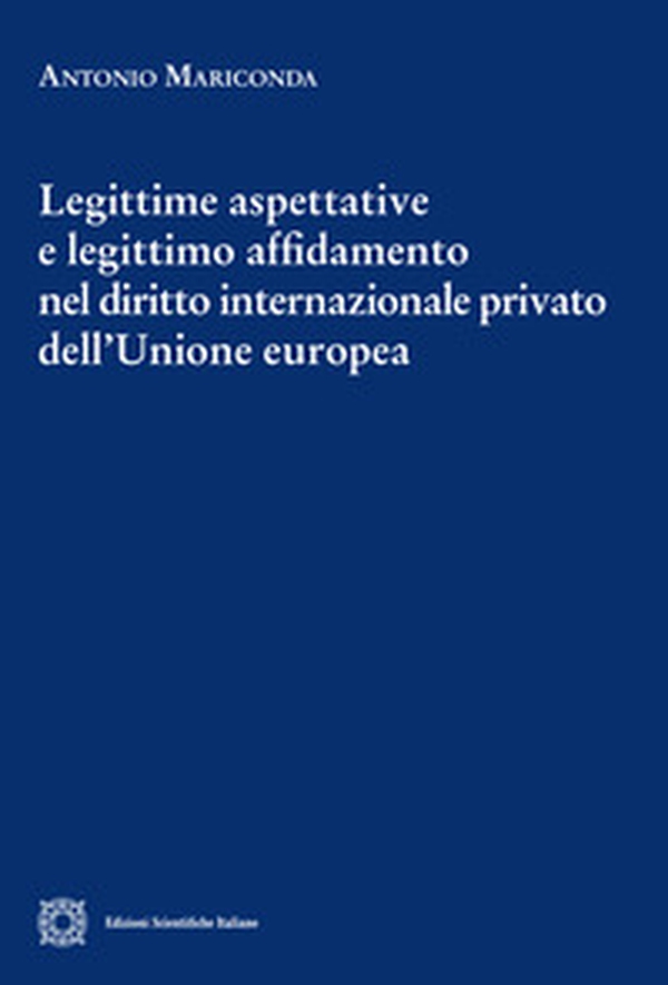 Legittime aspettative e legittimo affidamento nel diritto internazionale privato dell'Unione europea - Librerie.coop