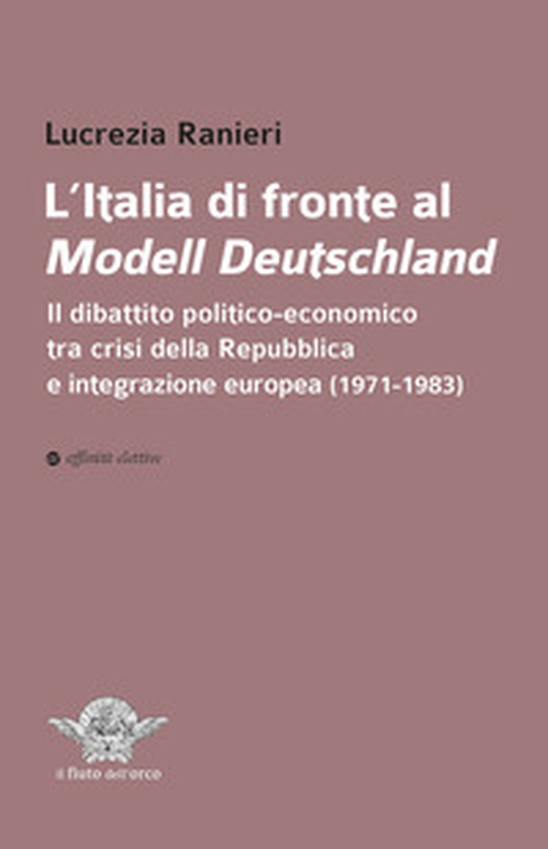 L'Italia di fronte al Modell Deutschland. Il dibattito politico-economico tra crisi della Repubblica e integrazione europea (1971-1983) - Librerie.coop L'Italia di fronte al Modell Deutschland. Il dibattito politico-economico tra crisi della Repubblica e integrazione europea (1971-1983) - Librerie.coop