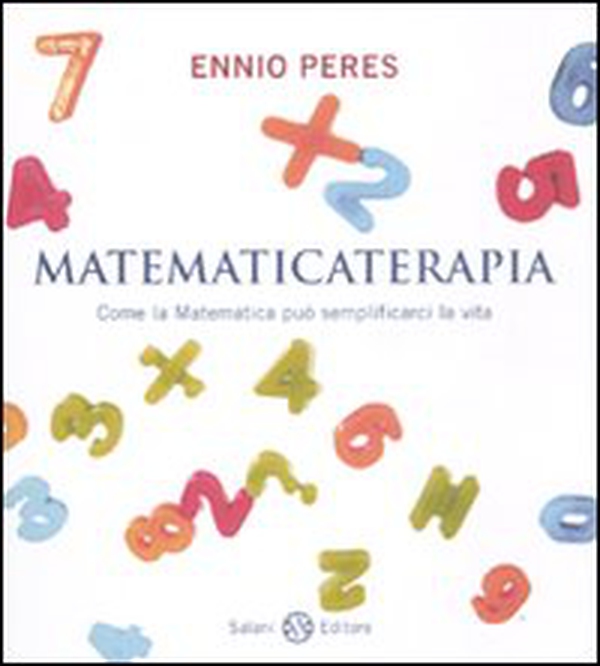 Matematicaterapia. Come la matematica può semplificarci la vita - Librerie.coop Matematicaterapia. Come la matematica può semplificarci la vita - Librerie.coop