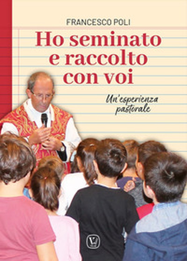 Ho seminato e raccolto con voi. Un'esperienza pastorale - Librerie.coop Ho seminato e raccolto con voi. Un'esperienza pastorale - Librerie.coop