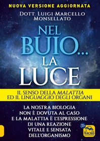 Nel buio... la luce. Il senso della malattia e il linguaggio degli organi - Librerie.coop