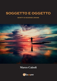 Soggetto e oggetto. Scritti di scienze umane - Librerie.coop