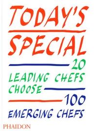 Today's special. 20 leading chefs choose 100 emerging chefs - Librerie.coop