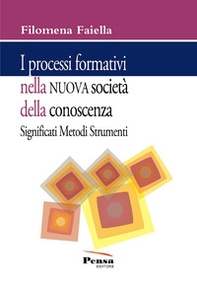 I processi formativi nella nuova società della conoscenza. Significati metodi e strumenti - Librerie.coop