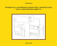 Intorno alla rappresentazione per l'architettura con l'assonometria diretta - Librerie.coop Intorno alla rappresentazione per l'architettura con l'assonometria diretta - Librerie.coop