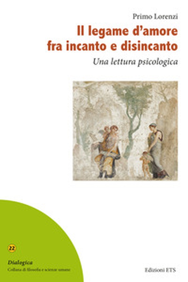 Il legame d'amore fra incanto e disincanto. Una lettura psicologica - Librerie.coop Il legame d'amore fra incanto e disincanto. Una lettura psicologica - Librerie.coop