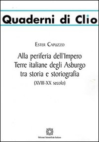 Alla periferia dell'impero. Terre italiane degli Asburgo tra storia e storiografia - Librerie.coop