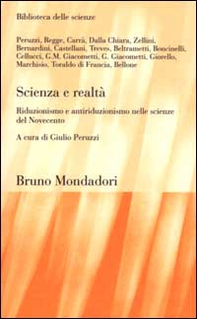 Scienza e realtà. Riduzionismo e antiriduzionismo nelle scienze del Novecento - Librerie.coop