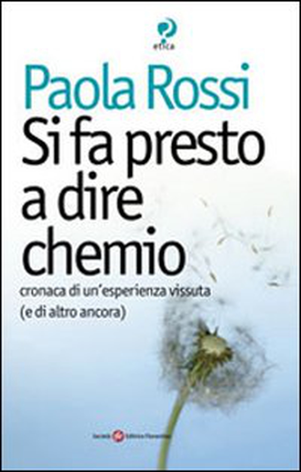 Si fa presto a dire chemio. Cronaca di un'esistenza vissuta (e di altro ancora) - Librerie.coop Si fa presto a dire chemio. Cronaca di un'esistenza vissuta (e di altro ancora) - Librerie.coop