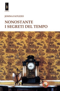 Nonostante i segreti del tempo - Librerie.coop