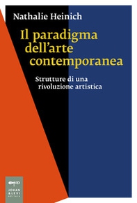Il paradigma dell'arte contemporanea. Strutture di una rivoluzione artistica - Librerie.coop Il paradigma dell'arte contemporanea. Strutture di una rivoluzione artistica - Librerie.coop