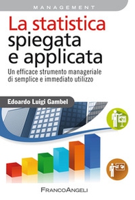 La statistica spiegata e applicata. Un efficace strumento manageriale di semplice e immediato utilizzo - Librerie.coop